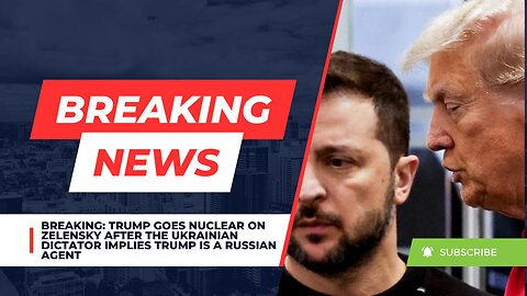 BREAKING: Trump Goes NUCLEAR On Zelensky After He Implies Trump Is A Russian Agent