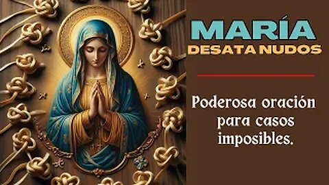 ORACIÓN DE FE Y LIBERACIÓN A MARÍA DESATA NUDOS | ENCUENTRA PAZ Y ESPERANZA |