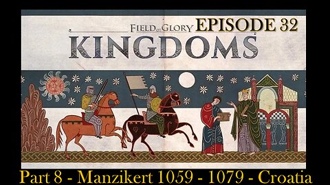 Field of Glory - Kingdoms - EPISODE 32 - Manzikert 1059 - 1079 - Croatia - Part 8