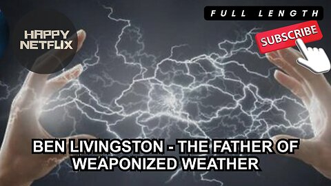 BEN LIVINGSTON - THE FATHER OF WEAPONIZED WEATHER