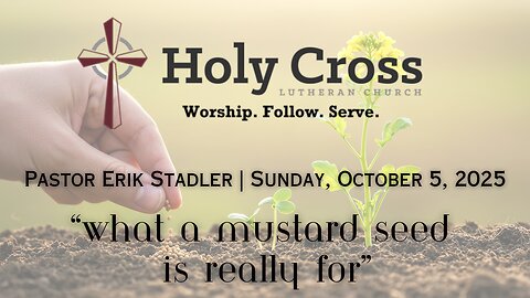 10/5/2025 | "What a Mustard Seed Is Really For" | Holy Cross Lutheran Church | Midland, TX