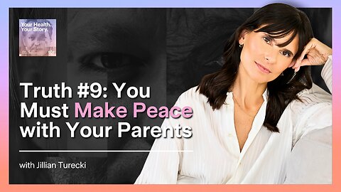 Truth #9: You Must Make Peace with Your Parents