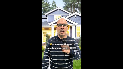 Why Waiting for 6% Mortgage Rates Could Be Your Biggest Mistake