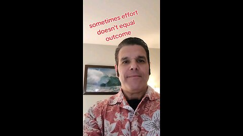 sometimes effort doesn't equal outcome