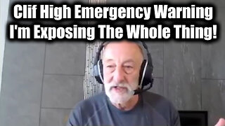 Clif High Emergency Warning: I'm Exposing The Whole Thing!