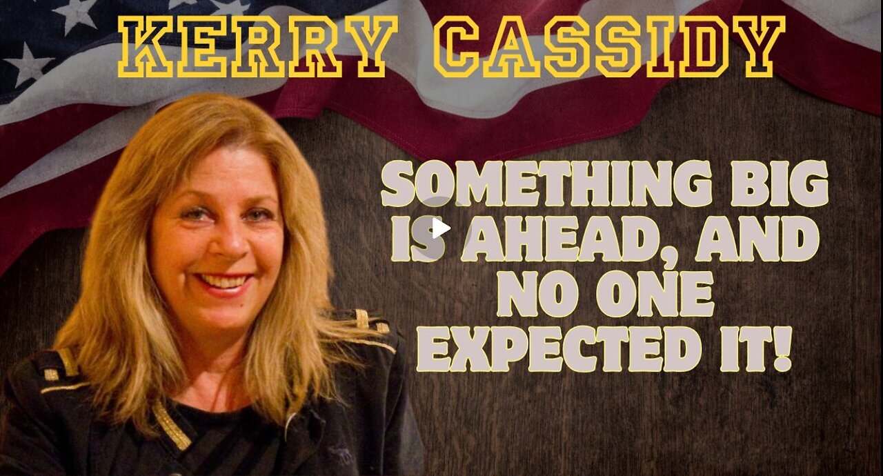 Kerry Cassidy- Something Big Is Ahead, And No One Expected It! Buckle Up!!!