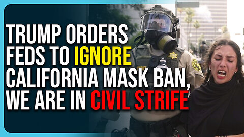 Trump Orders Feds To Ignore California Mask Ban, We Are In Civil Strife 