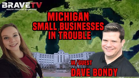 BraveTV - Ep 1942 - Michigan Businesses in Trouble w/ guest Dave Bondy