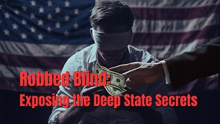 Robbed Blind: Exposing the Deep State Secrets