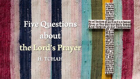 Five Questions about the Lord’s prayer (Luke 11:1-4) 주기도문에 관한 다섯 가지 질문