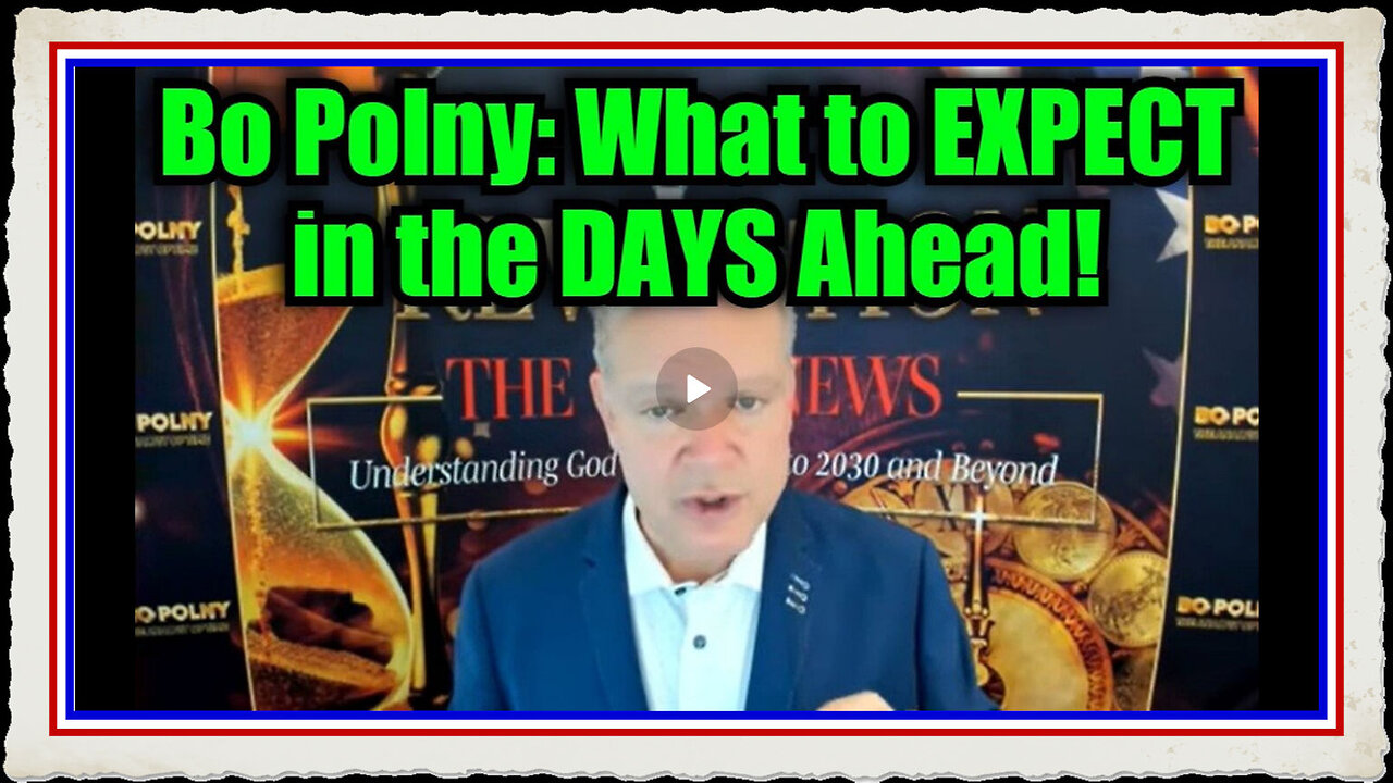 Bo Polny What to EXPECT in the DAYS Ahead!