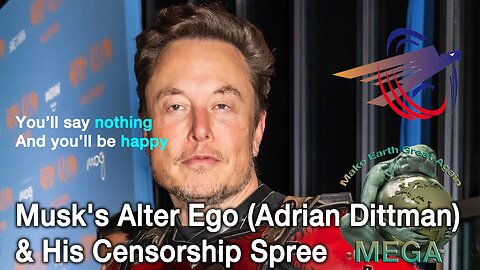 Musk's Alter Ego (Adrian Dittman) & His Censorship Spree