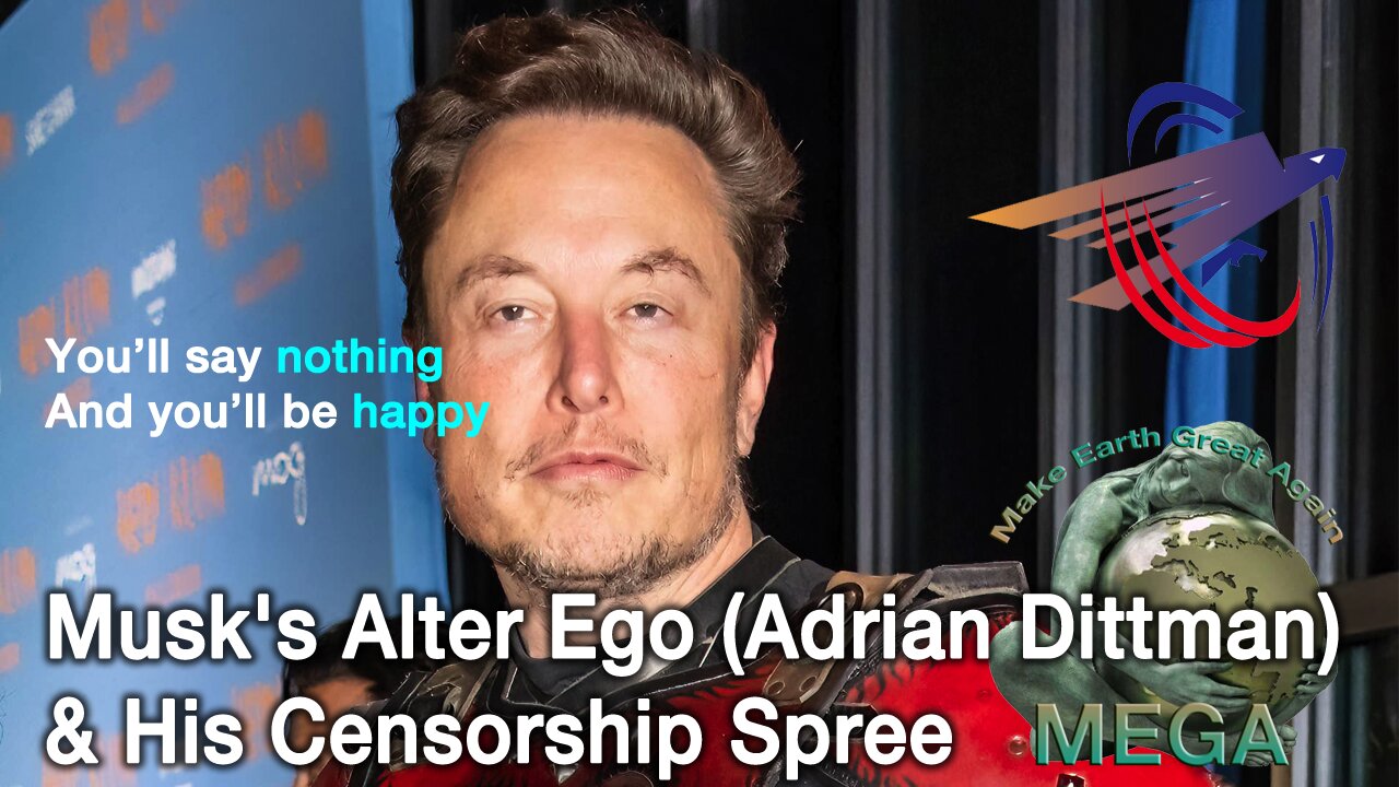 Musk's Alter Ego (Adrian Dittman) & His Censorship Spree