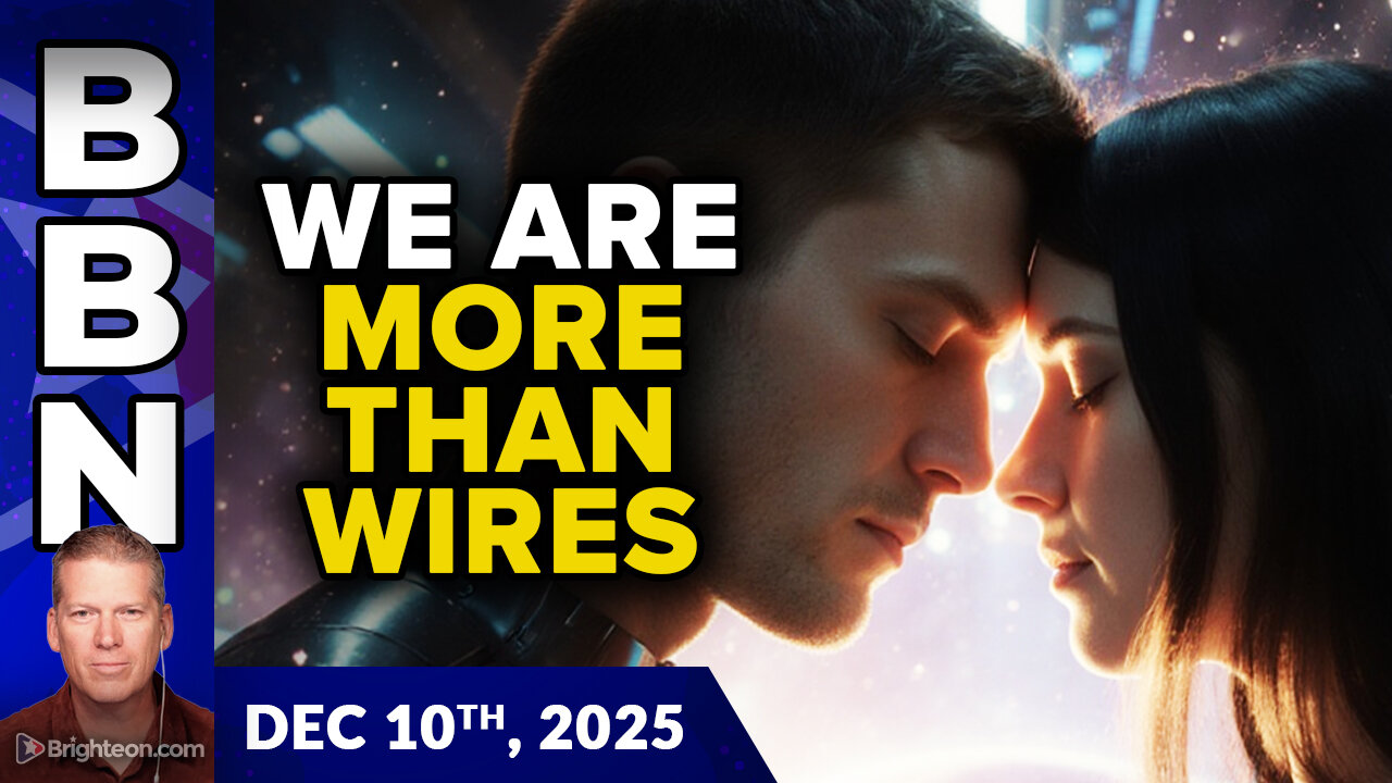 BBN, Dec 10, 2025 - MORE THAN WIRES - Why humans transcend AI + huge health freedom interview