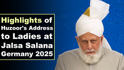 Highlights of Huzoor's Address to Ladies at Jalsa Salana Germany 2025.
