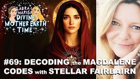 DIVINE MOTHER EARTH TIME #69: DECODING the MAGDALENE CODES with STELLAR FAIRBAIRN