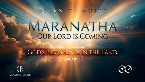 17. Maranatha Our Lord Is Coming: God's Judgments in the Land, January 17 by Ellen G White