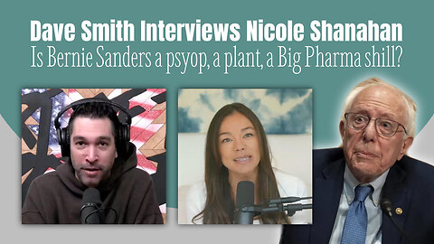 Dave Smith Interviews Nicole Shanahan (Is Bernie Sanders A Psyop, A Plant, Big Pharma Shill?)