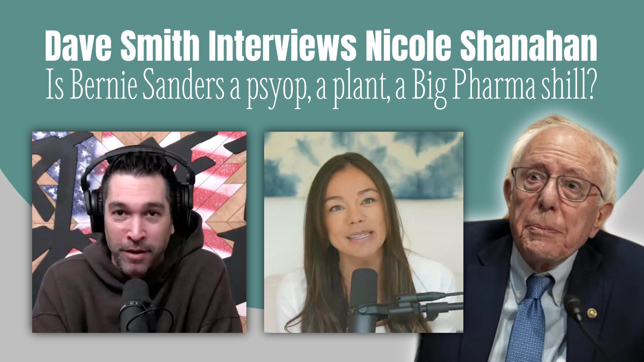 Dave Smith Interviews Nicole Shanahan (Is Bernie Sanders A Psyop, A Plant, Big Pharma Shill?)