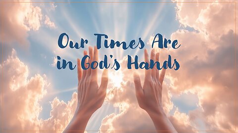 Our Time Are in God's Hands
