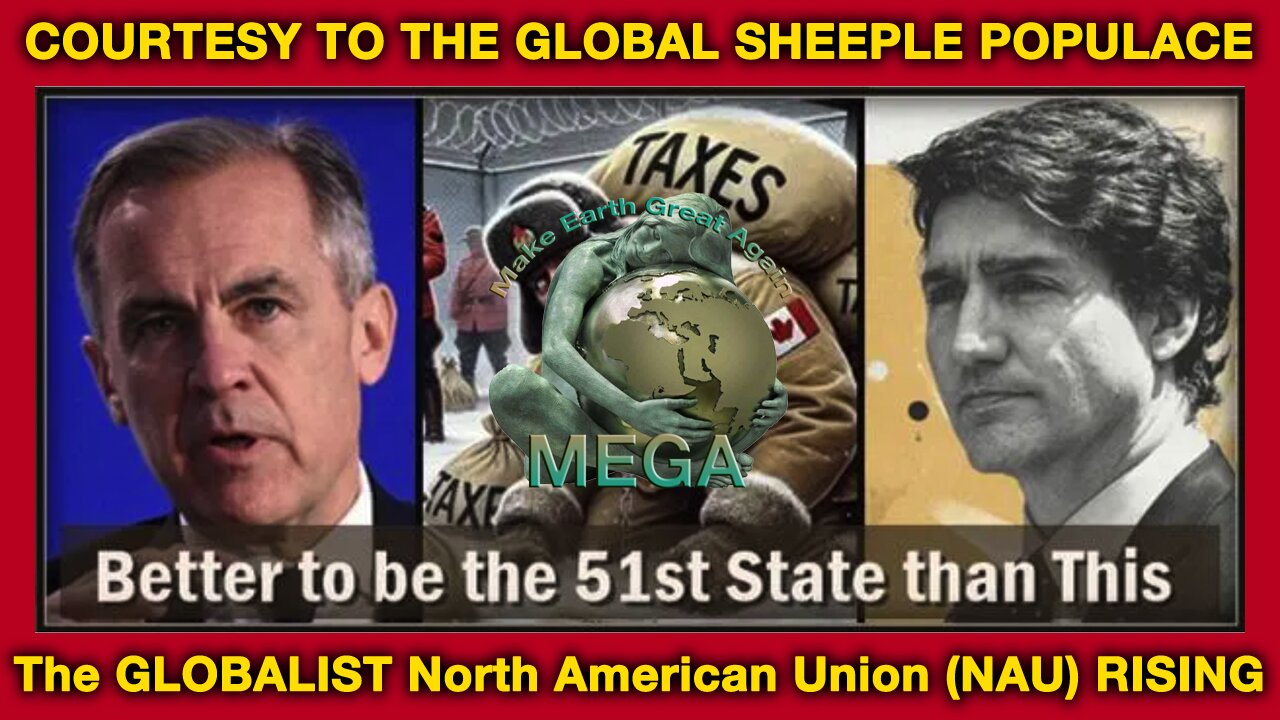 COURTESY TO THE GLOBAL SHEEPLE POPULACE (IN DENIAL), THE GLOBALIST North American Union (NAU) RISING | Canada Is A Failed State and Mark Carney is BlackRock’s Bankruptcy Trustee