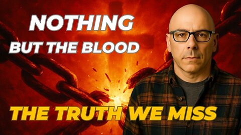“Nothing But the Blood of Jesus — The Truth Most Christians Miss”