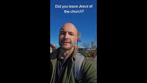 Did you leave Jesus at the church?