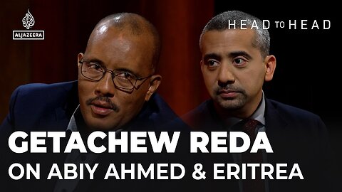 Abiy Ahmed, Eritrea & the TPLF: Mehdi Hasan & Getachew Reda | Head to Head