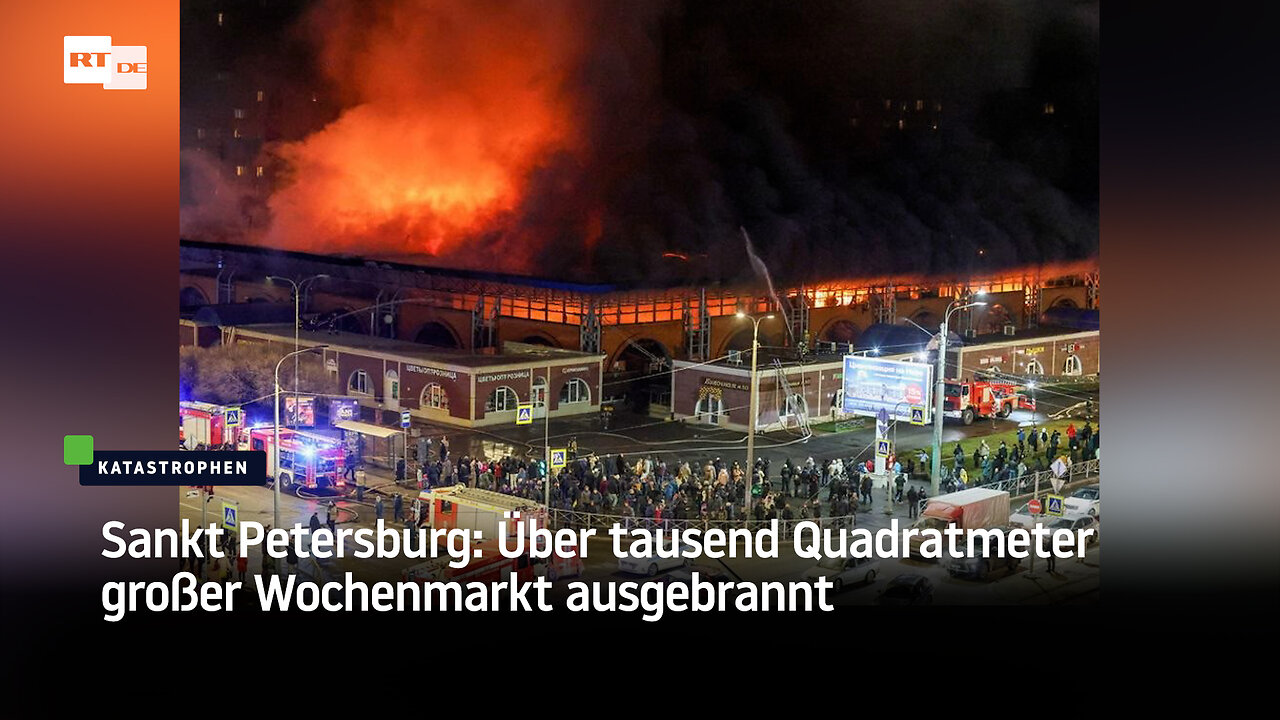 Sankt Petersburg: Über tausend Quadratmeter großer Wochenmarkt ausgebrannt