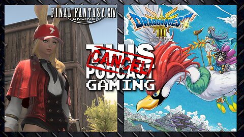 FINAL FANTASY XIV & DRAGON QUEST III HD-2D REMAKE - CTP GAMING RAID & RANT!