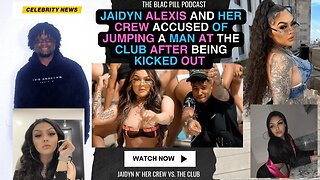 Jaidyn Alexis and her Crew ACCUSED of JUMPING a man at the club after being KICKED OUT