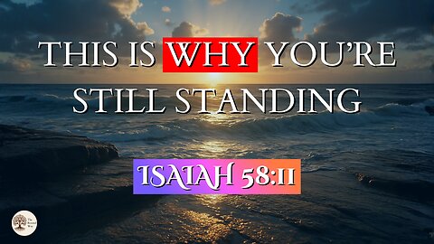 This Is Why You’re Still Standing | Isaiah 58:11