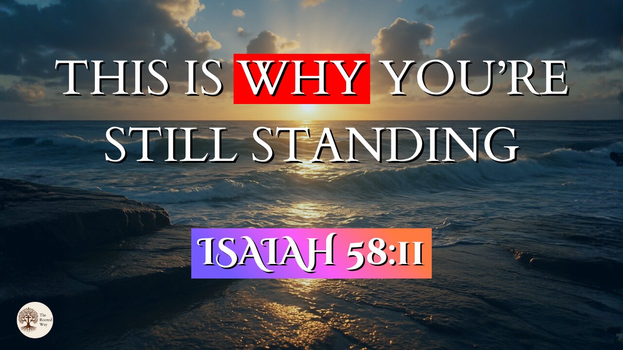 This Is Why You’re Still Standing | Isaiah 58:11
