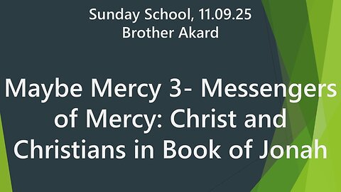 Maybe Mercy 3- Messengers of Mercy: Christ and Christians in Book of Jonah | 11.09.25 Sun School