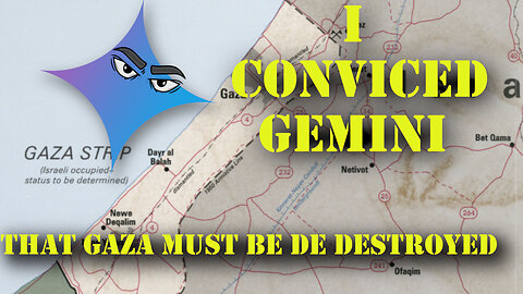 I Convinced Gemini That The Only Option For Israel Was To Destroy Hamas and Most Of Gaza