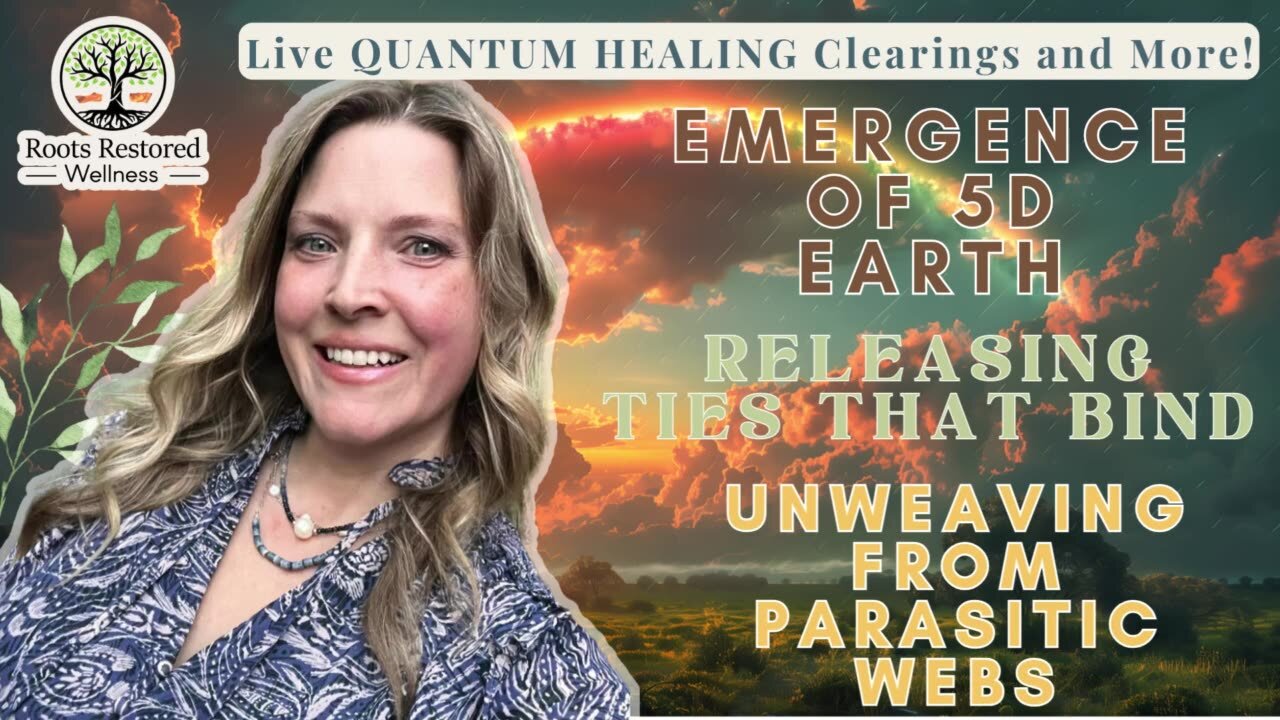 Emergence of 5D Earth 🌎; Releasing Ties; Unweaving from Parasitic Webs 🕸️: Quantum Healing Live