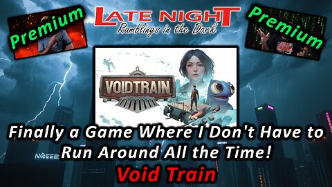 Finally a Game Where I Don't Have to Run Around All the Time! - Void Train (Premium Stream)