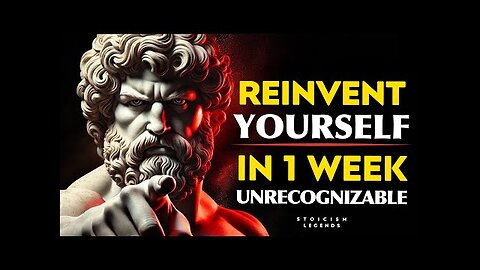 Reinvent Yourself Unrecognizable | Change Your Life In 1 WEEK | Stoicism Philosophy