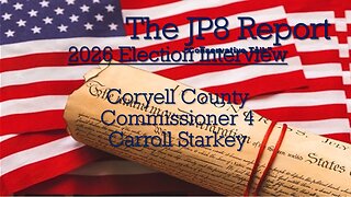 The JP8Report | Carrol Starkey Candidate Interview | Coryell County Commissioner 4