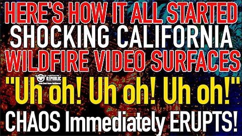 "Uh oh! Uh oh!" SHOCKING Cali Wildfire VIDEO Surfaces, Here's How it all Started and CHAOS ERUPTS!