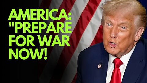 America: "Prepare for War Now!