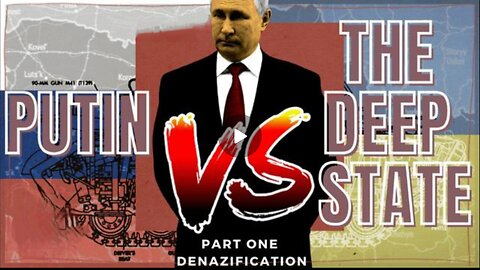 Putin Vs The Deep State Part One (of 3) Denazification (Contd) 🎬 A MrTruthbomb Film - Documentary