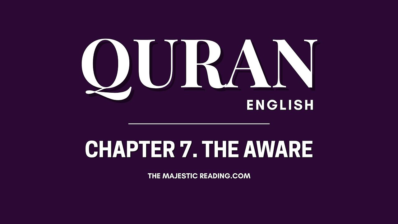 Chapter 7 - The Aware - Quran English