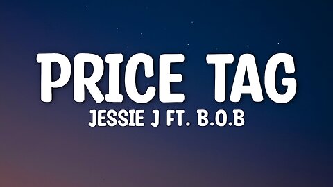 Jessie J - Price Tag (Lyrics) Feat. B.O.B