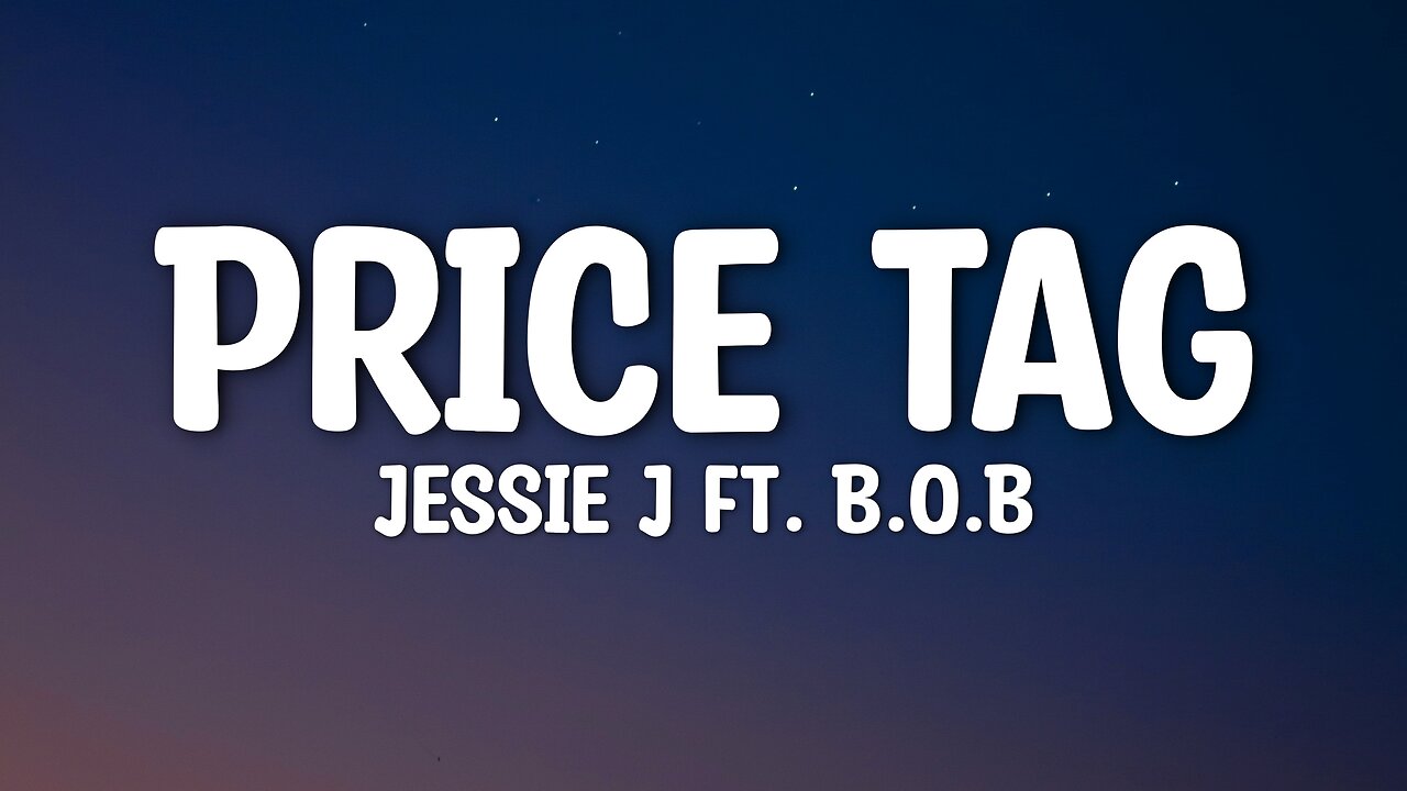 Jessie J - Price Tag (Lyrics) Feat. B.O.B