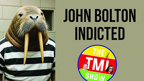 TMI Show Ep 246: “John Bolton Indicted”