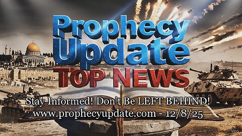 Prophecy Update Top News Headlines - (12/8/25)