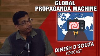 GLOBAL PROPAGANDA MACHINE Dinesh D’Souza Podcast Ep1019