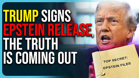 Trump SIGNS Epstein Files Release, The Truth Is Coming Out