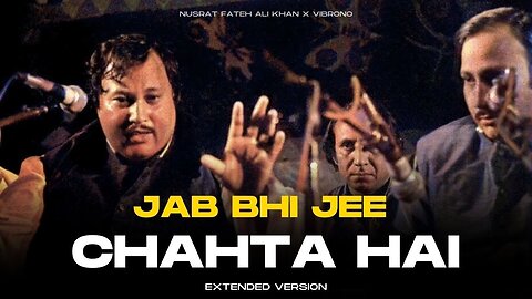 JAB BHI JEE CHAHTA HAI PEENE KO - NUSRAT FATEH ALI KHAN - NEW REMIX - EXTENDED VERSION